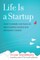 Life Is a Startup
