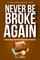 Never Be Broke Again