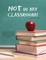 Not in My Classroom!