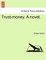 Trust-Money. a Novel.