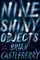 Castleberry, B: Nine Shiny Objects