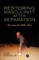Restoring Masculinity After Separation