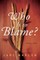 Who Is to Blame?