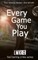 Every Game You Play