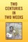 Two Centuries in Two Weeks