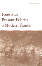 Forests and Peasant Politics in Modern France Forests and Peasant Politics in Modern France