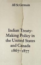Indian Treaty-Making Policy in the United States and Canada, 1867-1877 Indian Treaty-Making Policy in the United States and Canada, 1867-1877