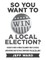 So You Want to Win a Local Election? - monochrome edition