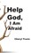 Help God, I Am Afraid