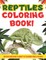 Reptiles Coloring Book! Discover And Enjoy A Variety Of Coloring Pages For Kids!