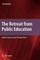 The Retreat from Public Education