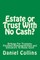 Estate or Trust With No Cash?