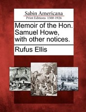 Memoir of the Hon. Samuel Howe, with Other Notices. Memoir of the Hon. Samuel Howe, with Other Notices.