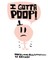 I Gotta Poop