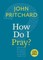 How Do I Pray?