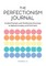 The Perfectionism Journal