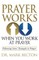 Prayer Works When You Work at Prayer