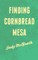 Finding Cornbread Mesa