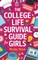 The College Life Survival Guide for Girls A Graduation Gift for High School Students, First Years and Freshmen