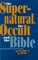 The Supernatural, the Occult, and the Bible
