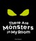 The Are Monsters in My Room