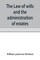 The law of wills and the administration of estates