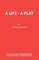 A Life - A Play