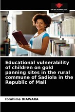 Educational vulnerability of children on gold panning sites in the rural commune of Sadiola in the Republic of Mali Educational vulnerability of children on gold panning sites in the rural commune of Sadiola in the Republic of Mali