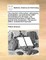 The Projection of the Sphere, Orthographic, Stereographic, and Gnomonical. Both Demonstrating the Principles, and Explaining the Practice of These Three Several Sorts of Projection. the Second Edition, Corrected and Improved.