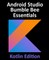 Android Studio Bumble Bee Essentials - Kotlin Edition