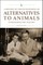 A History of the Development of Alternatives to Animals in Research and Testing
