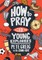 How to Pray: A Guide for Young Explorers