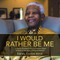 I Would Rather Be Me