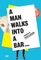 A Man Walks Into a Bar
