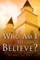 Who Am I To Believe?