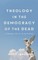 Theology in the Democracy of the Dead