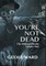 You're Not Dead