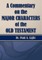 A Commentary on the Major Bible Characters of the Old Testament