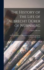 The History of the Life of Albrecht DÃ¼rer of NÃ¼rnberg