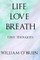Life, Love, Breath