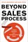 Beyond the Sales Process: 12 Proven Strategies for a Customer-Driven World