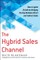 The Hybrid Sales Channel: How to Ignite Growth by Bridging the Gap Between Direct and Indirect Sales
