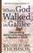 When God Walked in Galilee