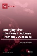 Emerging Virus Infections in Adverse Pregnancy Outcomes Emerging Virus Infections in Adverse Pregnancy Outcomes