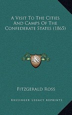 A Visit to the Cities and Camps of the Confederate States (1865) A Visit to the Cities and Camps of the Confederate States (1865)