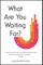 What Are You Waiting For?