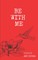 Be With Me