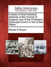 A Series of Brief Historical Sketches of the Church of England, and of the Protestant Episcopal Church in the United States. A Series of Brief Historical Sketches of the Church of England, and of the Protestant Episcopal Church in the United States.