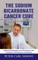 The Sodium Bicarbonate Cancer Cure - Fraud or Miracle?