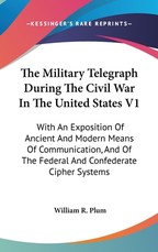 The Military Telegraph During the Civil War in the United States V1 The Military Telegraph During the Civil War in the United States V1